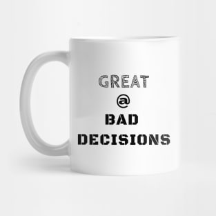 Great @ Bad Decisions Mug